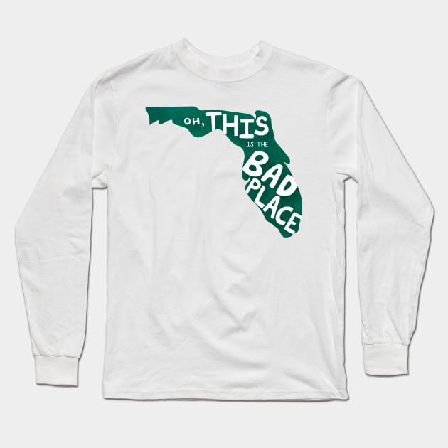 Oh, THIS is the Bad Place....Florida Edition Long Sleeve T-Shirt by ktomotiondesign